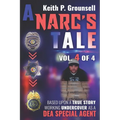 A Narc's Tale: VOL. 4 OF 4: Based Upon a True Story Working Undercover as a DEA Special Agent