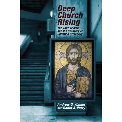 Deep Church Rising: The Third Schism and the Recovery of Christian Orthodoxy