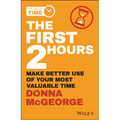The First 2 Hours: Make Better Use of Your Most Valuable Time