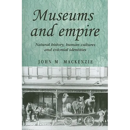 Museums and Empire: Natural History, Human Cultures and Colonial Identities