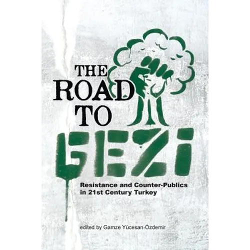 The Road to Gezi: Resistance and Counter-Publics in 21st Century Turkey
