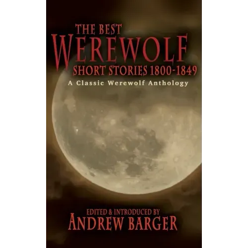 The Best Werewolf Short Stories 1800-1849: A Classic Werewolf Anthology