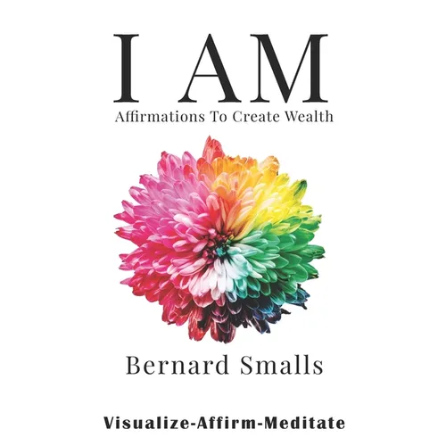 I AM Affirmations To Create Wealth: VAM! Visualize Affirm & Meditate