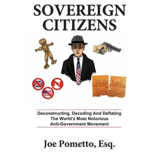 Sovereign Citizens: Deconstructing, Decoding and Deflating the World's Most Notorious Anti-Government Movement