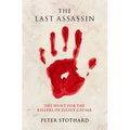 The Last Assassin: The Hunt for the Killers of Julius Caesar