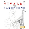 Vivaldi for Saxophone: 10 Easy Themes for Saxophone Beginner Book