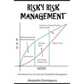 Risky Risk Management: An Informal Tour of Consumer Credit Risk Management.