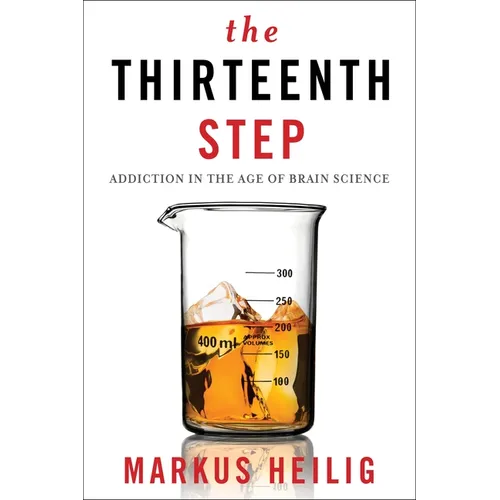 The Thirteenth Step: Addiction in the Age of Brain Science