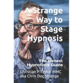 A Strange Way to Stage Hypnosis: The Honest Hypnotists Guide
