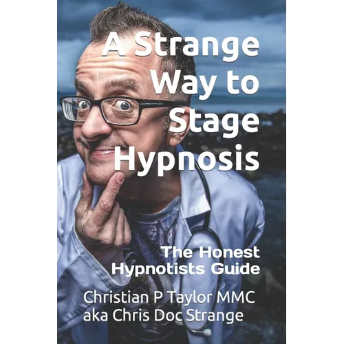 A Strange Way to Stage Hypnosis: The Honest Hypnotists Guide