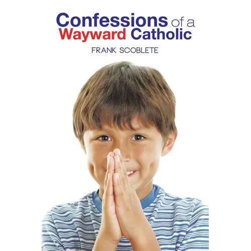 Confessions of a Wayward Catholic