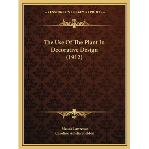 The Use Of The Plant In Decorative Design (1912)
