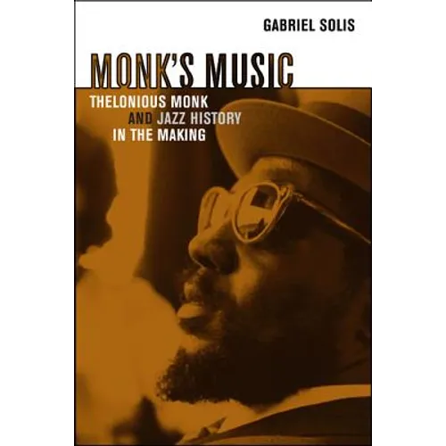 Monk's Music: Thelonious Monk and Jazz History in the Making