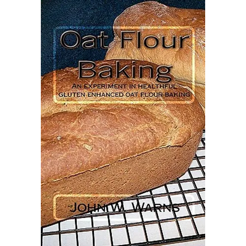Oat Flour Baking: An experiment in healthful gluten enhanced oat flour baking
