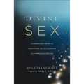 Divine Sex: A Compelling Vision for Christian Relationships in a Hypersexualized Age
