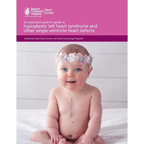 An expectant parent's guide to hypoplastic left heart syndrome and other single ventricle heart defects