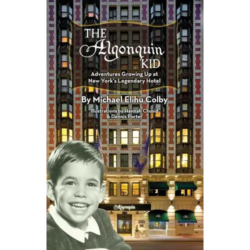The Algonquin Kid - Adventures Growing Up at New York's Legendary Hotel (hardback)
