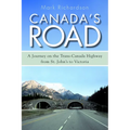 Canada's Road: A Journey on the Trans-Canada Highway from St. John's to Victoria