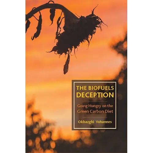 The Biofuels Deception: Going Hungry on the Green Carbon Diet
