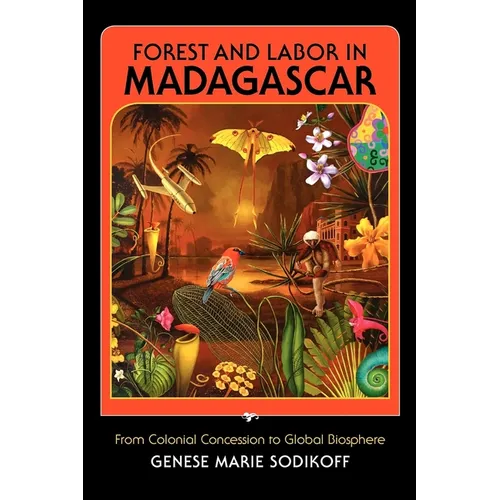 Forest and Labor in Madagascar: From Colonial Concession to Global Biosphere