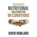 Nutritional Solutions for 88 Conditions: Correct the Causes