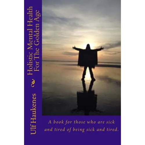 Holistic Mental Health for the Golden Age: Self Help Book