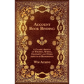 Account Book Binding - A Classic Article on Folding, Sewing, Equipment and Other Aspects of Bookbinding