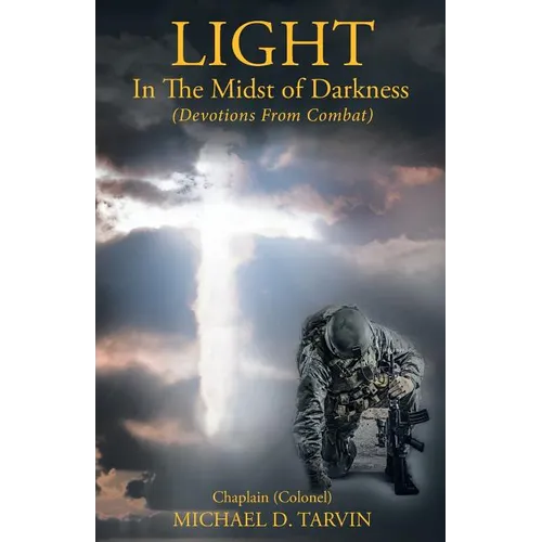 Light In The Midst of Darkness: (Devotions From Combat)