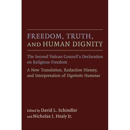 Freedom, Truth, and Human Dignity: The Second Vatican Council's Declaration on Religious Freedom