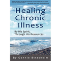 Healing Chronic Illness: By His Spirit, Through His Resources