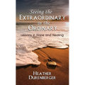 Seeing the Extraordinary in the Ordinary: Lessons in Hope and Healing
