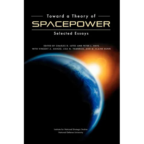 Toward a Theory of Spacepower: Selected Essays