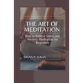 The Art of Meditation: Meditation for Beginners, How to Relieve Stress and Anxiety