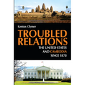 Troubled Relations: The United States and Cambodia Since 1870