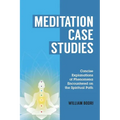 Meditation Case Studies: Concise Explanations of Phenomena Encountered on the Spiritual Path