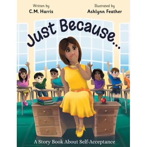 Just Because...: A Story Book About Self-Acceptance (Book #1)
