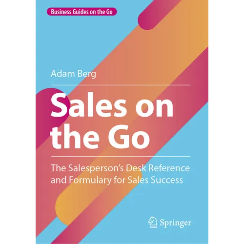 Sales on the Go: The Salesperson's Desk Reference and Formulary for Sales Success