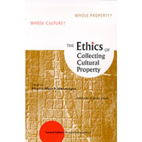 Ethics of Collecting Cultural Property: Whose Culture? Whose Property? (Updated and Enlarged)