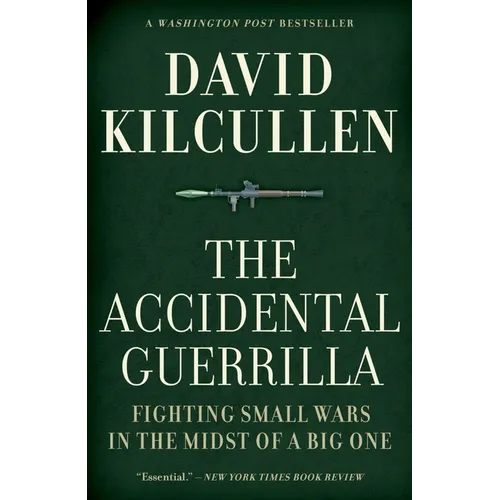 The Accidental Guerrilla: Fighting Small Wars in the Midst of a Big One