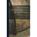 The Fifteen Decisive Battles of the World: From Marathon to Waterloo