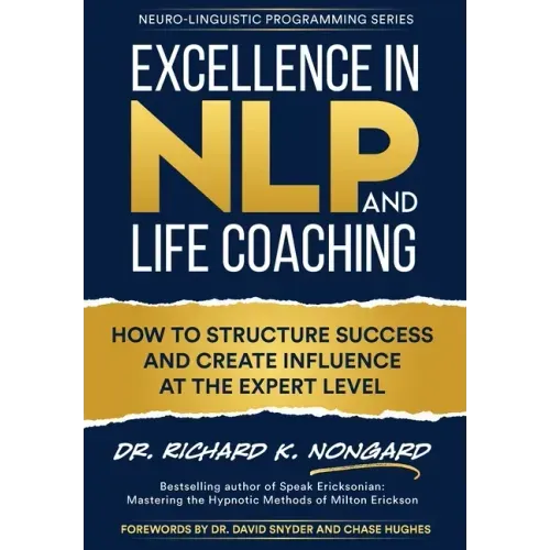Excellence in NLP and Life Coaching: How to Structure Success and Create Influence at the Expert Level