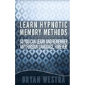 Learn Hypnotic Memory Methods So You Can Learn And Remember Any Foreign Language, Forever!: The Answers You Want!