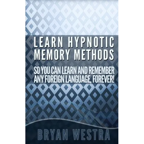 Learn Hypnotic Memory Methods So You Can Learn And Remember Any Foreign Language, Forever!: The Answers You Want!