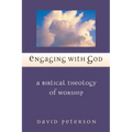 Engaging with God: A Biblical Theology of Worship