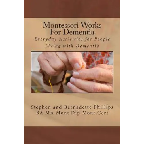 Montessori Works For Dementia: Everyday Activities for People Living with Dementia
