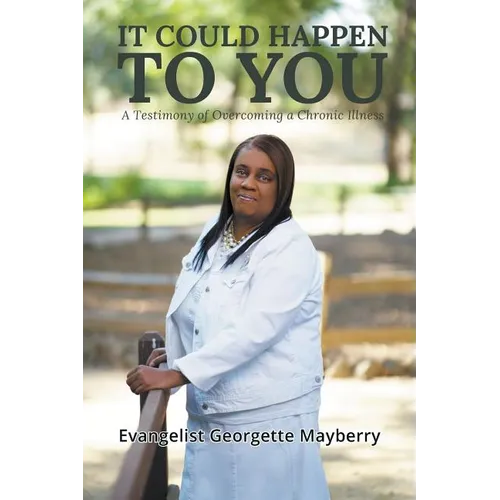 It Could Happen to You: A Testimony of Overcoming a Chronic Illness