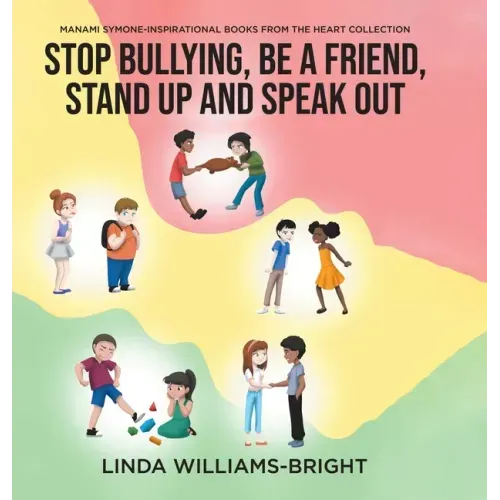Manami Symone - Inspirational Books from the Heart Collection: Stop Bullying, Be a Friend, Stand up and Speak Out