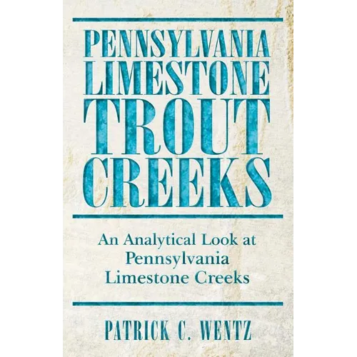 Pennsylvania Limestone Trout Creeks: An Analytical Look at Pennsylvania Limestone Creeks