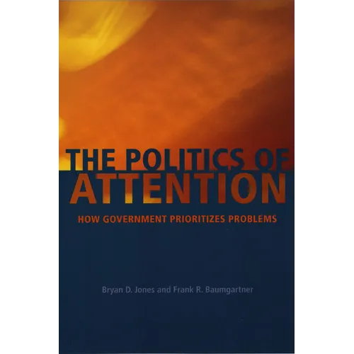 The Politics of Attention: How Government Prioritizes Problems