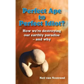 Perfect Ape to Perfect Idiot?: How We're Destroying Our Earthly Paradise - And Why